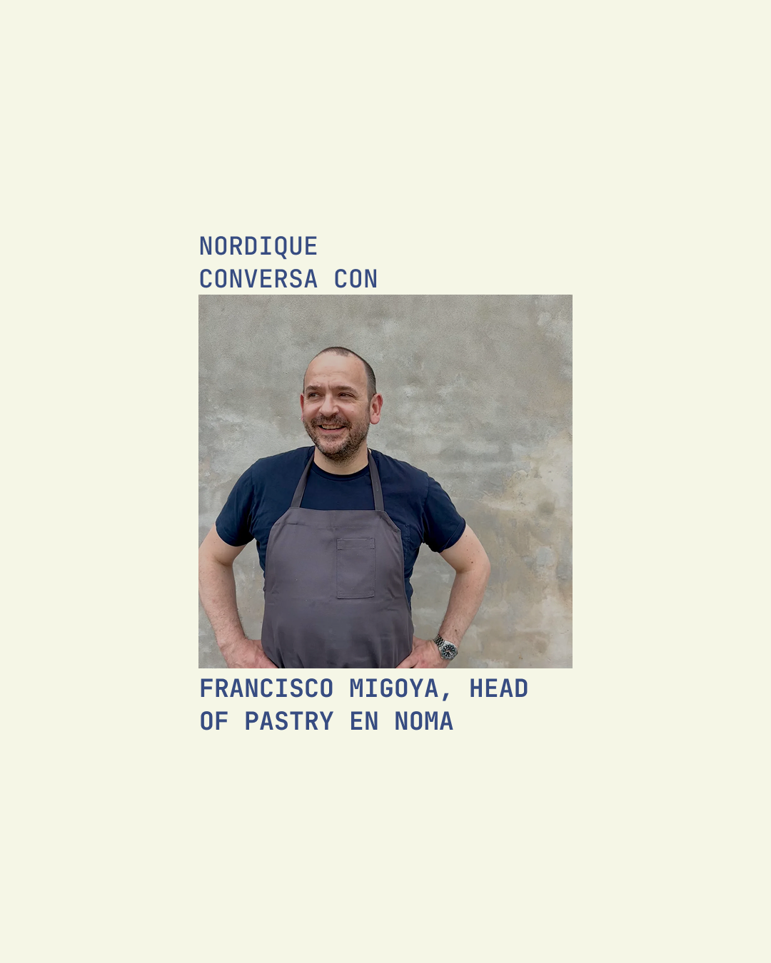 Nordique conversa con Francisco Migoya, Head of Pastry en Noma